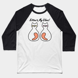 Kittens My Vibes Baseball T-Shirt